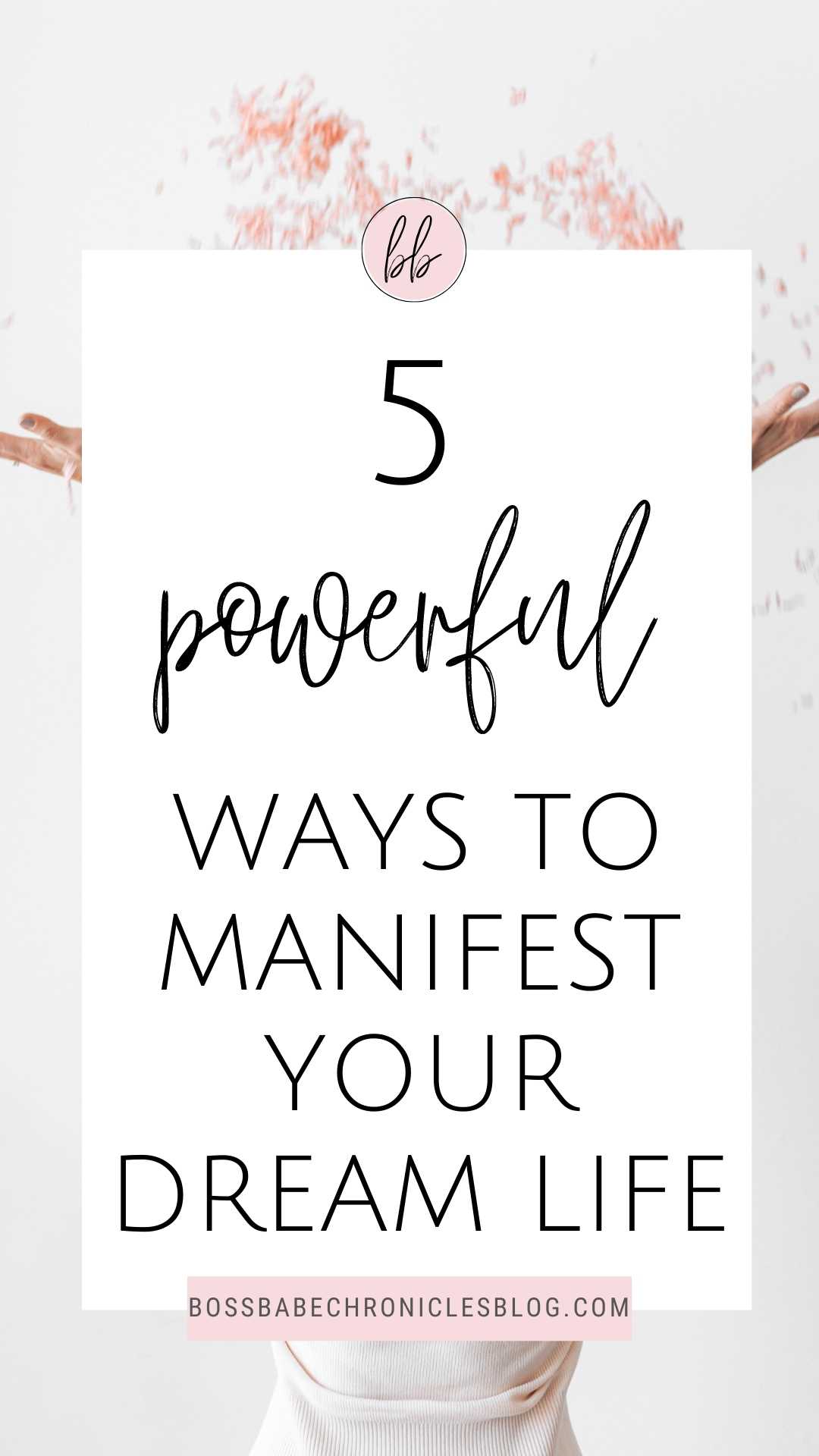 How To Manifest Your Dream Life In 5 Steps - Boss Babe Chronicles