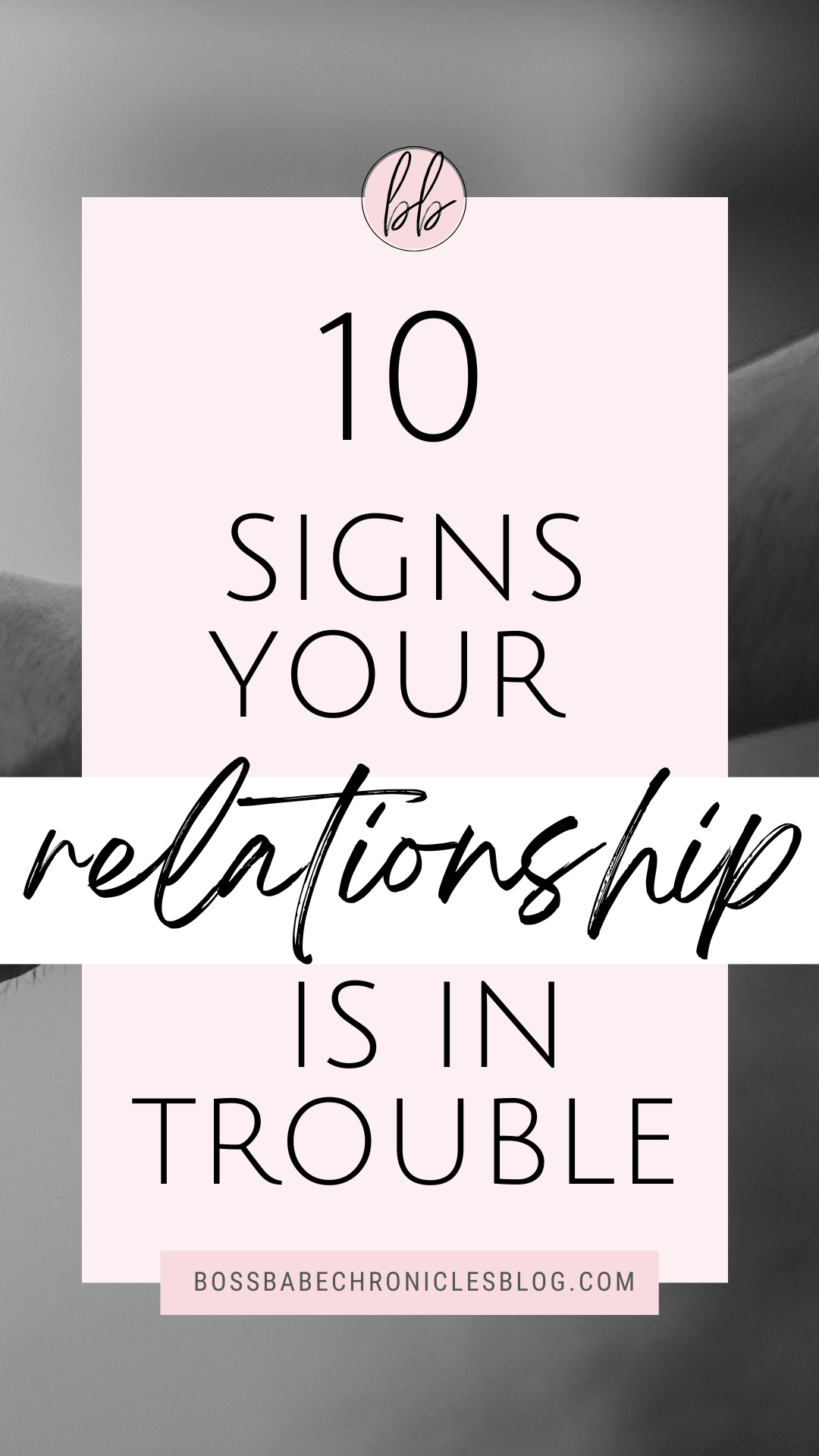 10 Signs That Your Relationship May Be in Trouble Boss Babe Chronicles(02)