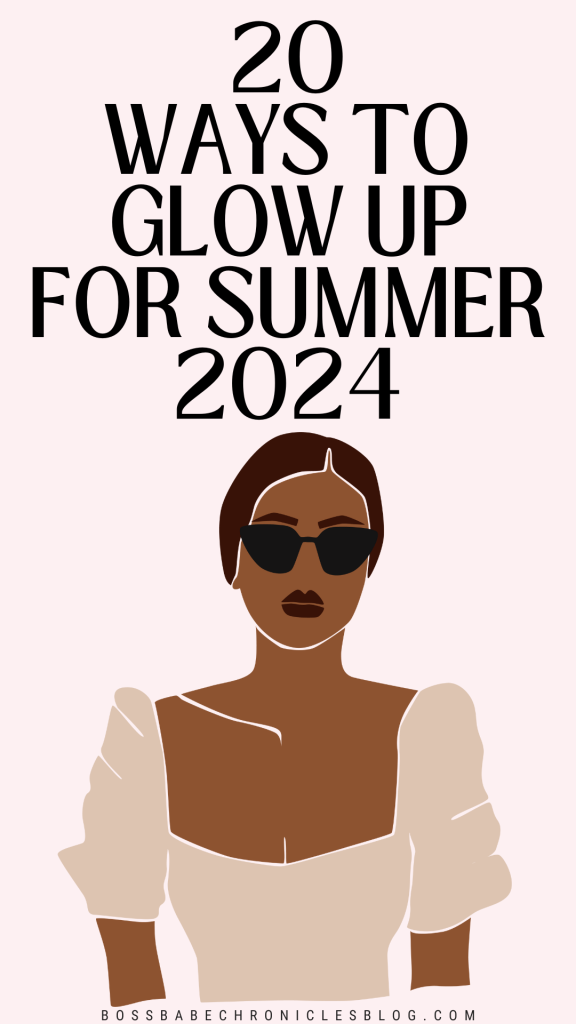 20 Ways to Glow Up in Time for Summer - Boss Babe Chronicles