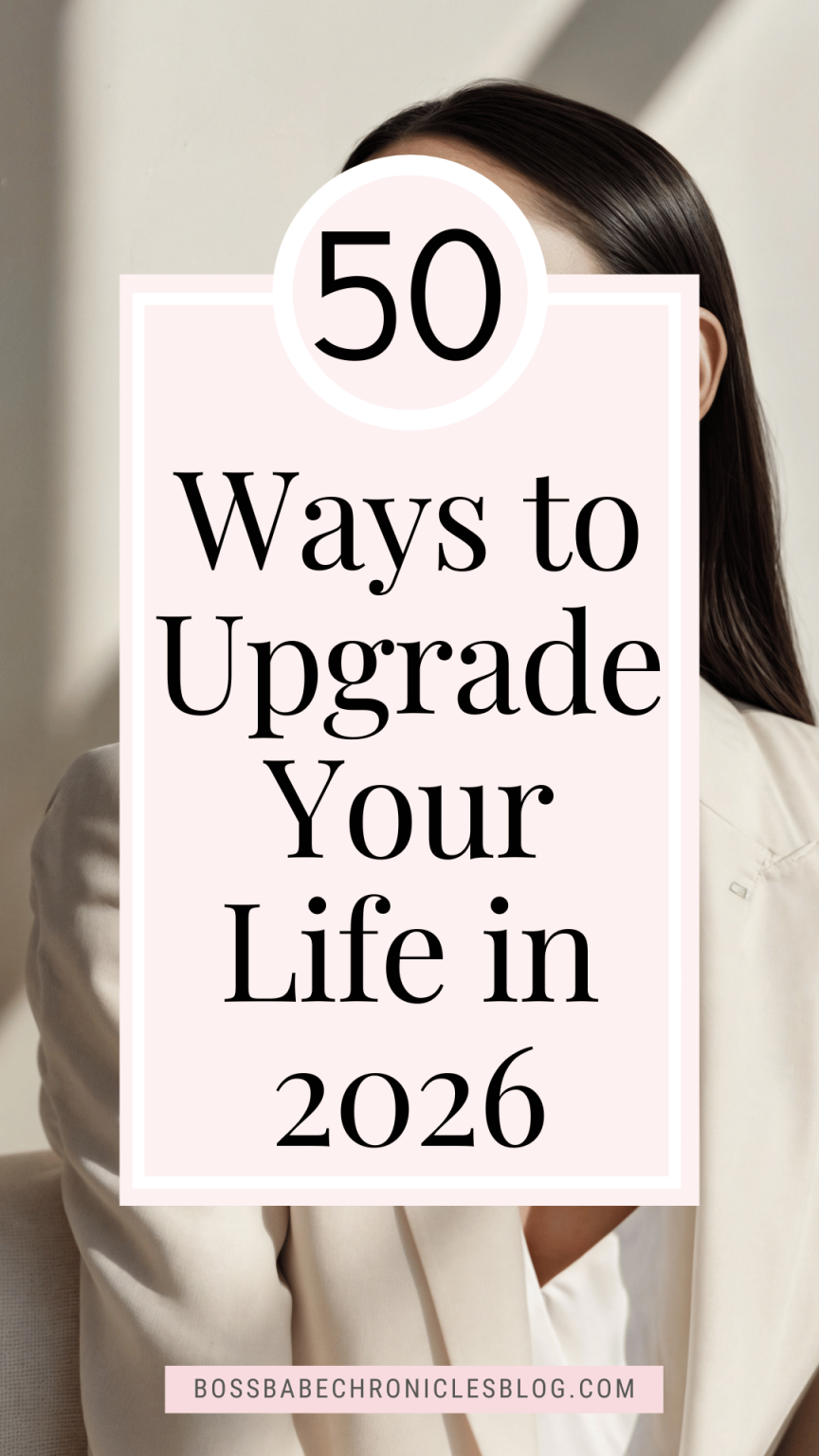 50 Easy Ways to Upgrade Your Life in 2026 - Boss Babe Chronicles