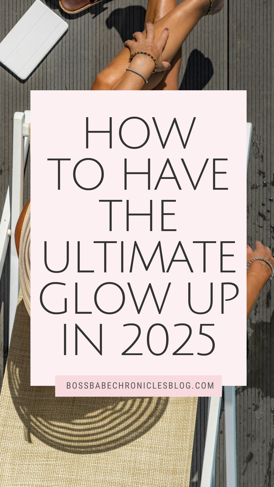 How to Have the Ultimate Glow Up in 2025 - Boss Babe Chronicles