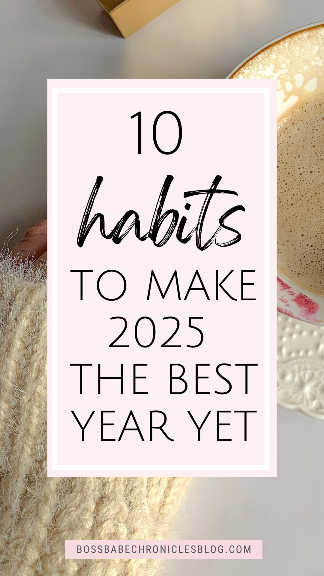 10 Small Habits That Will Make 2025 Your Best Year Yet - Boss Babe ...