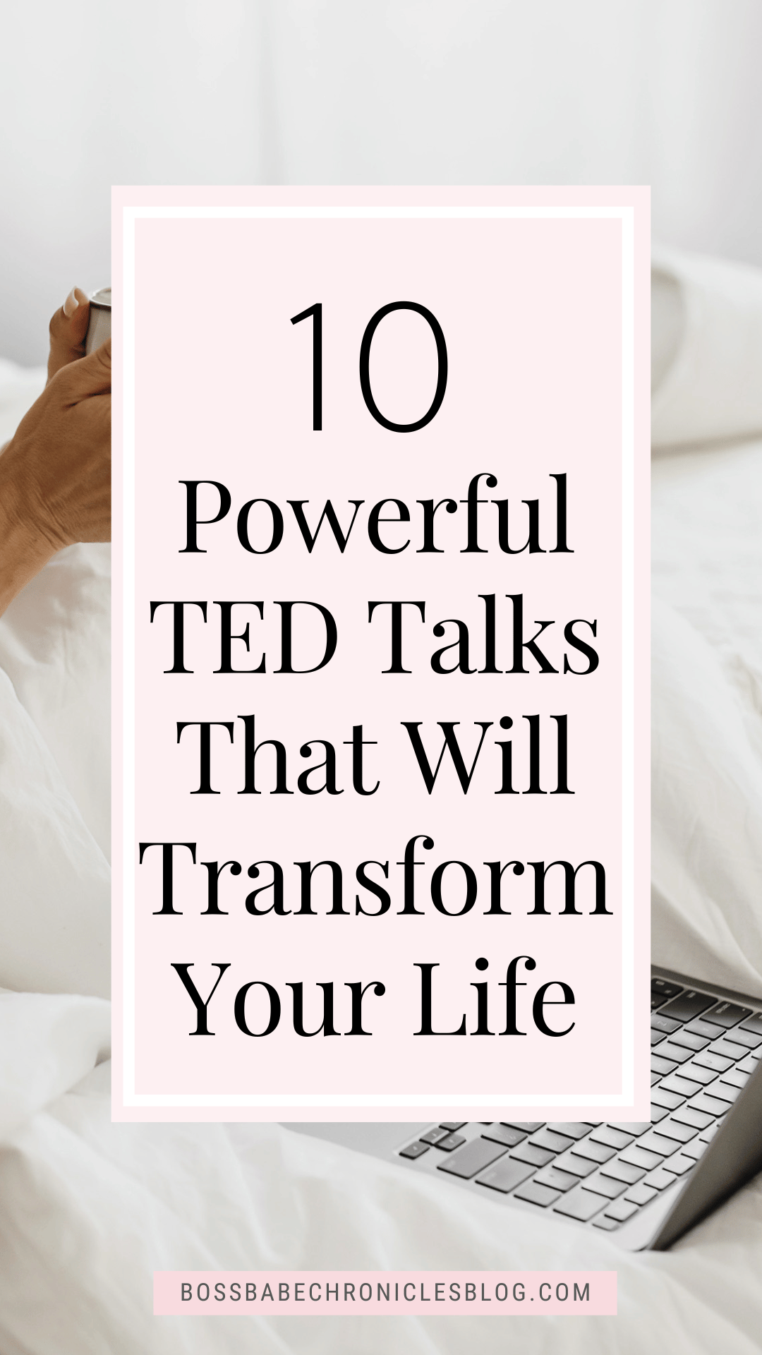 10 TED Talks That Will Change Your Life - Boss Babe Chronicles