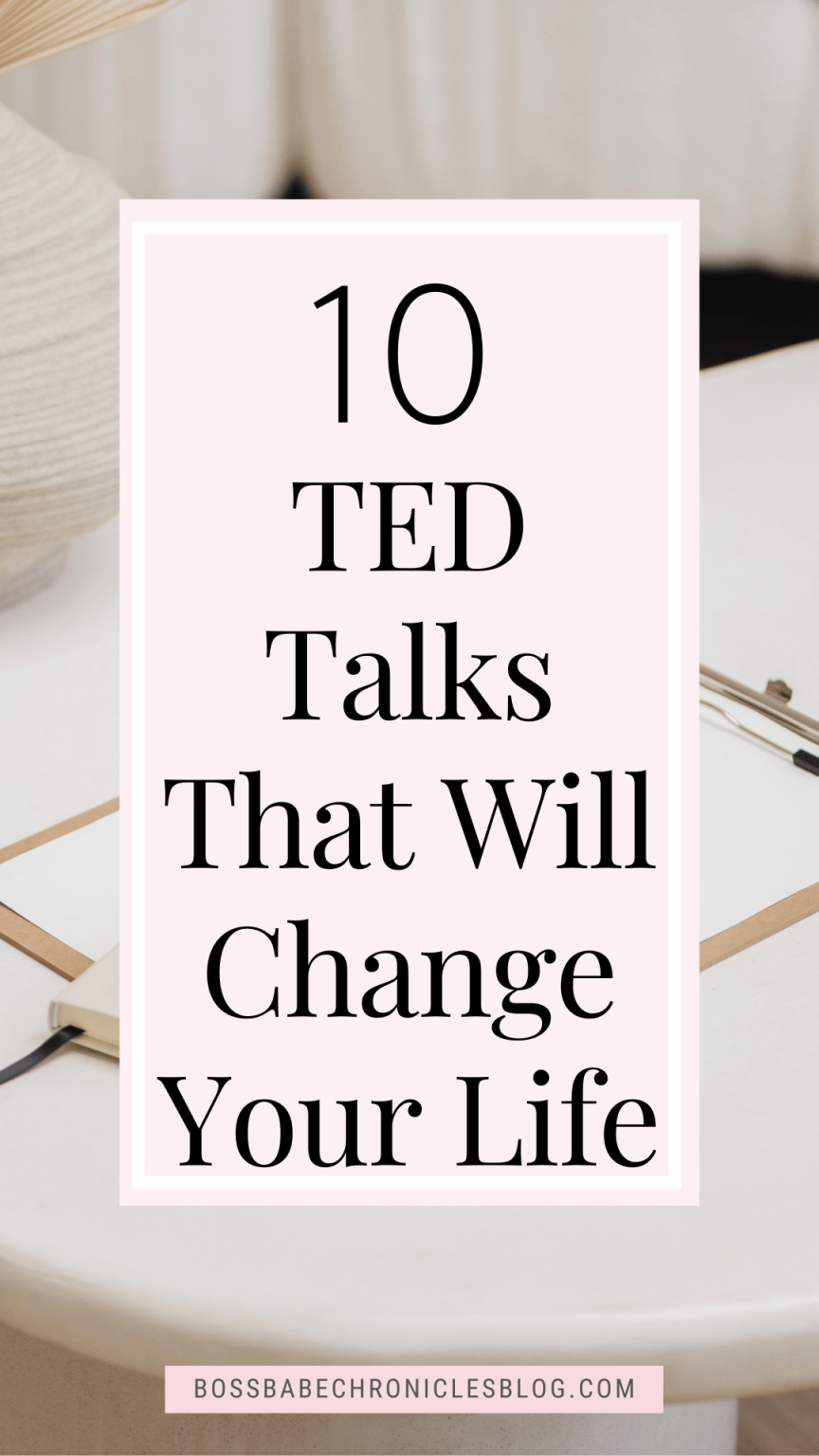 10 TED Talks That Will Change Your Life - Boss Babe Chronicles
