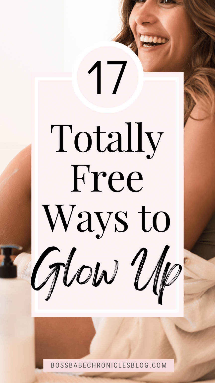 17 Completely Free Ways to Glow Up - Boss Babe Chronicles